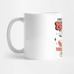 First I Drink The Coffee. Then I Do The Things. Mug